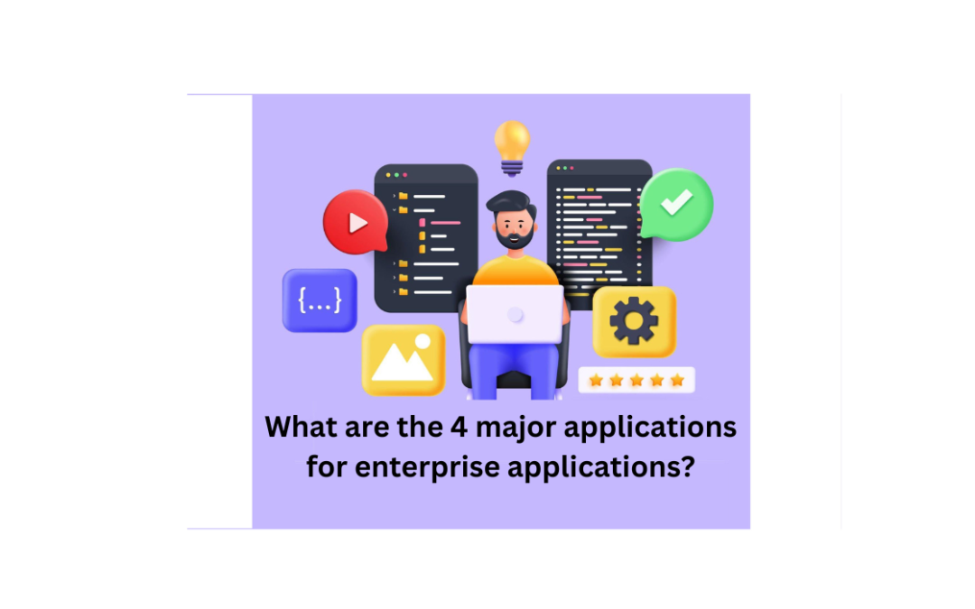 What are the 4 major applications for enterprise applications?